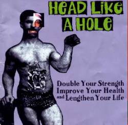Head Like A Hole : Double Your Strength, Improve Your Health, & Lengthen Your Life